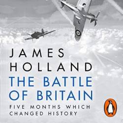 The Battle of Britain: Five Months That Changed History; May-October 1940 - [AUDIOBOOK]