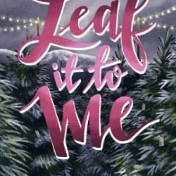 Leaf It to Me: A Small-Town Slow Burn Romance - Laney Hatcher