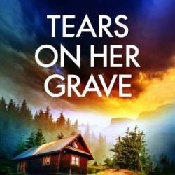 Tears on Her Grave: A totally gripping and absolutely page-turning crime thriller - D.K. Hood