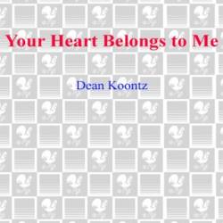 Your Heart Belongs to Me: A Novel - Dean Koontz