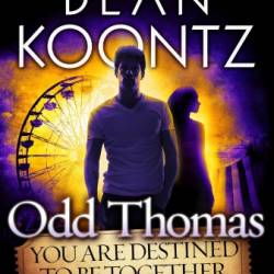 Odd Thomas: You Are Destined to Be Together Forever - Dean Koontz