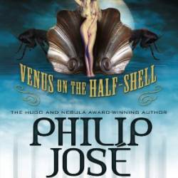 Venus on the Half-Shell - Philip Jose Farmer