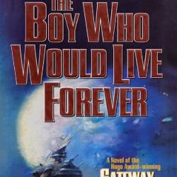 The Boy Who Would Live Forever: A Novel of Gateway - Frederik Pohl