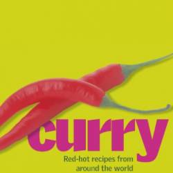 Hot & Spicy Kitchen Handbook: 200 Sizzling Step-By-Step Recipes For Curries And Fiery Local Dishes From India