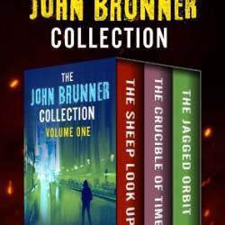 The John Brunner Collection Volume One: The Sheep Look Up, The Crucible of Time, and The Jagged Orbit - John Brunner