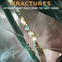 Halo: Fractures: Extraordinary Tales from the Halo Canon -  Various