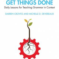 More Grammar to Get Things Done: Daily Lessons for Teaching Grammar in Context - Darren Crovitz;Michelle D. Devereaux;