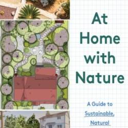 At Home with Nature: A Guide to Sustainable, Natural Landscaping