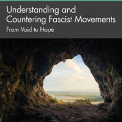 Understanding and Countering Fascist Movements: From Void to Hope (Routledge Studies in Fascism and the Far Right)