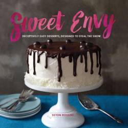 Sweet Envy: Deceptively Easy Desserts, Designed to Steal the Show