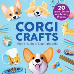 Corgi Crafts: 20 Fun and Creative Step-by-Step Projects (Creature Crafts)