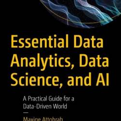 Essential Data Analytics, Data Science, and AI: A Practical Guide for a Data-Driven World