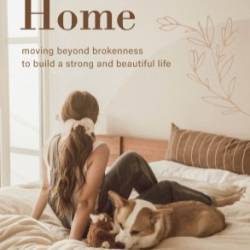 Forever Home: Moving Beyond Brokenness to Build a Strong and Beautiful Life