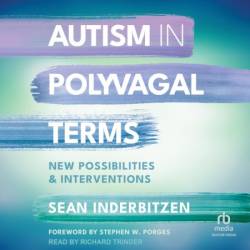 Autism in Polyvagal Terms: New Possibilities and Interventions (Norton Series on Interpersonal Neurobiology) - [AUDIOBOOK]