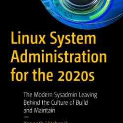 Linux System Administration for the 2020s: The Modern Sysadmin Leaving Behind the Culture of Build and Maintain