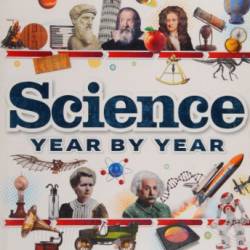 Science Year by Year: A Visual History, From Stone Tools to Space Travel