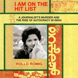 I Am on the Hit List: A Journalist's Murder and the Rise of Autacy in India - [AUDIOBOOK]