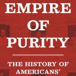 Empire of Purity: The History of Americans' Global War on Prostitution - Eva Payne