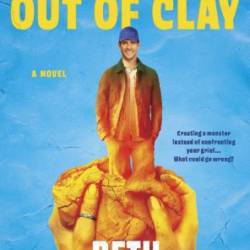 I Made It Out of Clay: A Darkly Funny Novel with a Touch of Jewish Mythology, Perfect for Fall 2024, Get Lost in this Magical Tale! - Beth Kander