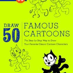 Draw 50 Famous Cartoons: The Step-by-Step Way to Draw Your Favorite Classic Cartoon Characters - Ames