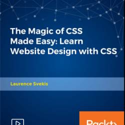 The Magic of CSS Made Easy: Learn Website Design with CSS