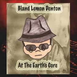 Bland Lemon Denton - At the Earth's Core (2025)