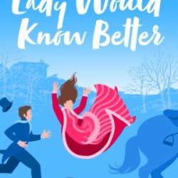 A Lady Would Know Better - Emma Theriault