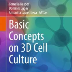 Basic Concepts on 3D Cell Culture - Cornelia Kasper, Dominik Egger, Antonina Lavrentieva