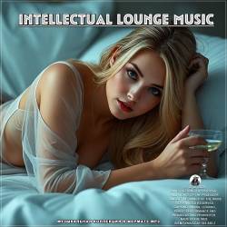 Intellectual Lounge Music (2024) Mp3 - Lounge, Downtempo, Chillout, Electronic, Instrumental!