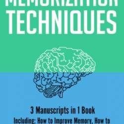 Memorization Techniques: 3-in-1 Bundle to Master Memory Training, Boost Memory, Improve Your Memory & Remember More - Bates, Troye