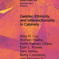 Gender, Ethnicity, and Intersectionality in Cabinets: Asia and Europe in Comparative Perspective - Liu, Amy H.; Hlatky, Roman; Chew, Keith Padraic; Power, Eoin L.; Selsky, Sam; Compton, Betty; Xu, Meiying