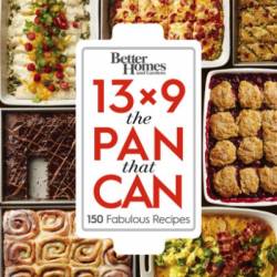 Better Homes and Gardens 13x9 The Pan That Can: 150 Fabulous Recipes - Better Homes,  Gardens