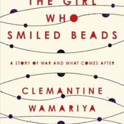 The Girl Who Smiled Beads: A Story of War and What Comes After - [AUDIOBOOK]