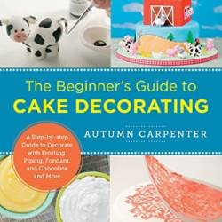 The Beginner's Guide to Cake Decorating  - By-Step Guide to Decorate with Frosting
