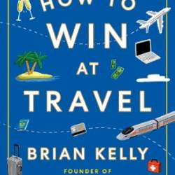 How to Win at Travel - Brian Kelly