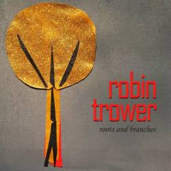 Robin Trower - Roots and Branches (2012)