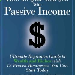 How to Quit Your Job with Passive Income - Heiner, Dustin