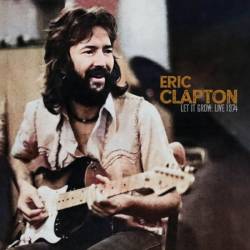 Eric Clapton - Let It Grow: Live (1974) (2025)