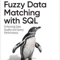 Fuzzy Data Matching with SQL: Enhancing Data Quality and Query Performance - Lehmer, Jim