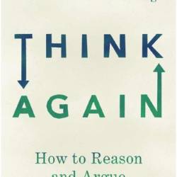 Think Again - How to Reason and Argue
