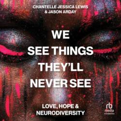 We See Things They'll Never See : Love, Hope, and Neurodiversity - Chantelle Jessica Lewis