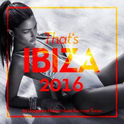 Thats Ibiza 2016 (50 Gorgeous House Music Summer Tunes) (2016)