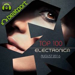 Beatport Top 100 Electronica August 2016 (2016)