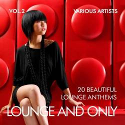 Lounge And Only (20 Beautiful Lounge Anthems) Vol 2 (2016)