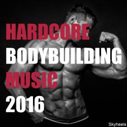 Hardcore Bodybuilding Music 2016 (2016)