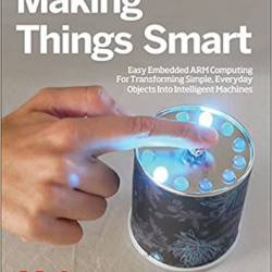 Gordon F. Williams. Make: Making Things Smart (2017)