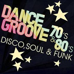 Dance Grooves 70s And 80s - Disco, Soul And Funk (2017) MP3