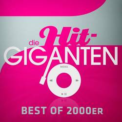 Die Hit-Giganten - Best Of 2000er (2019)