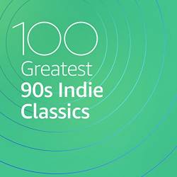 100 Greatest 90s Indie Classics (2020)