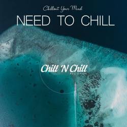 Need to Chill: Chillout Your Mind (2021) - Lounge, Chillout, Downtempo